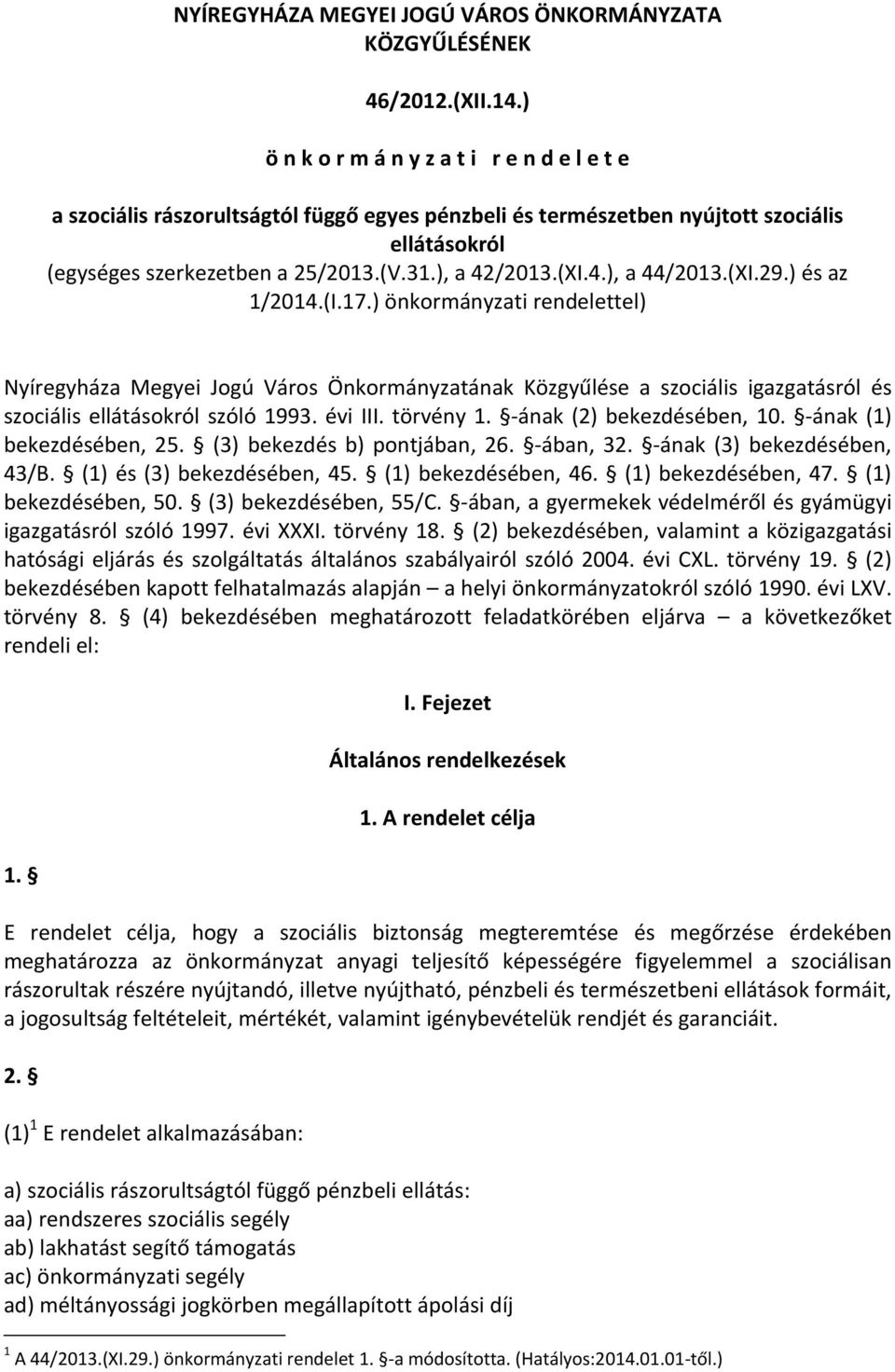 4.), a 44/2013.(XI.29.) és az 1/2014.(I.17.) önkormányzati rendelettel) Nyíregyháza Megyei Jogú Város Önkormányzatának Közgyűlése a szociális igazgatásról és szociális ellátásokról szóló 1993.