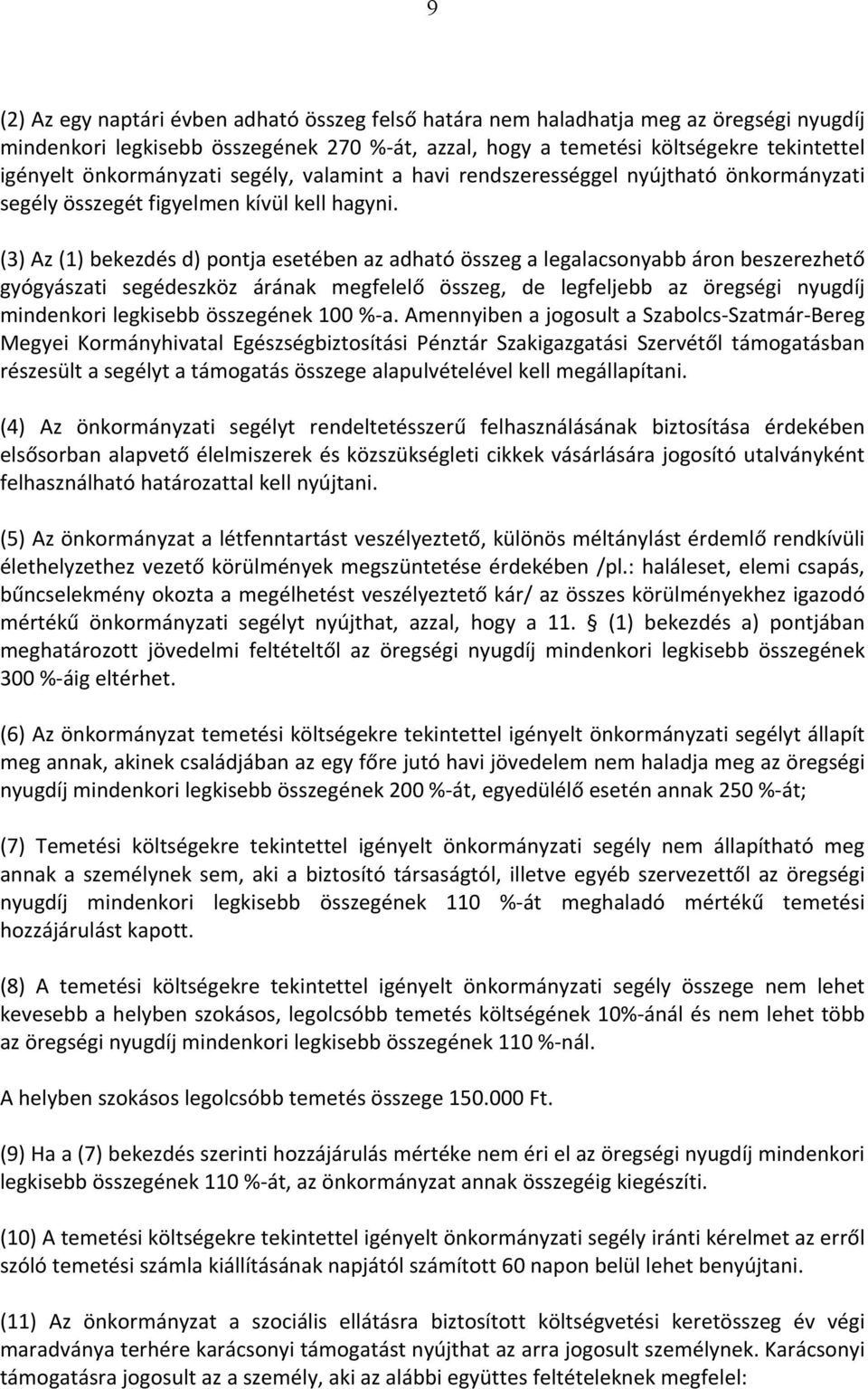 (3) Az (1) bekezdés d) pontja esetében az adható összeg a legalacsonyabb áron beszerezhető gyógyászati segédeszköz árának megfelelő összeg, de legfeljebb az öregségi nyugdíj mindenkori legkisebb