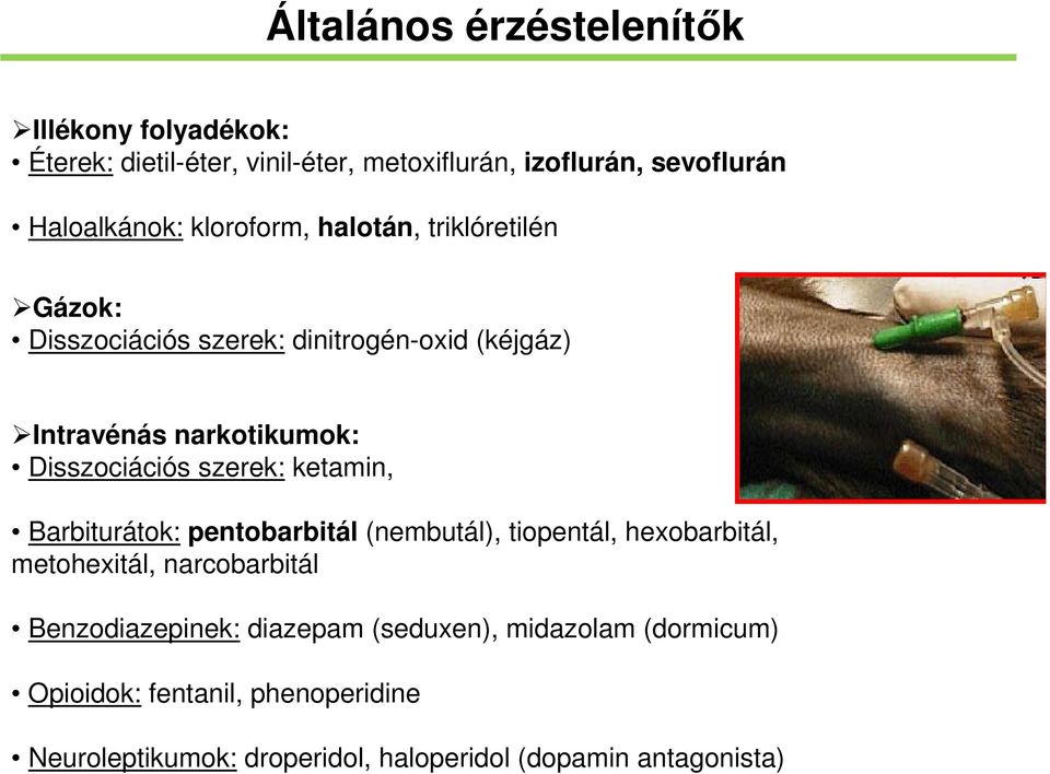 szerek: ketamin, Barbiturátok: pentobarbitál (nembutál), tiopentál, hexobarbitál, metohexitál, narcobarbitál Benzodiazepinek: