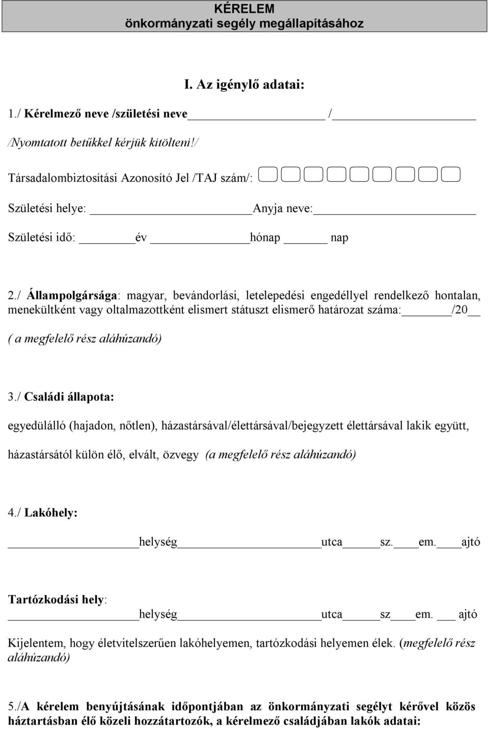 / Állampolgársága: magyar, bevándorlási, letelepedési engedéllyel rendelkező hontalan, menekültként vagy oltalmazottként elismert státuszt elismerő határozat száma: /20 ( a megfelelő rész aláhúzandó)