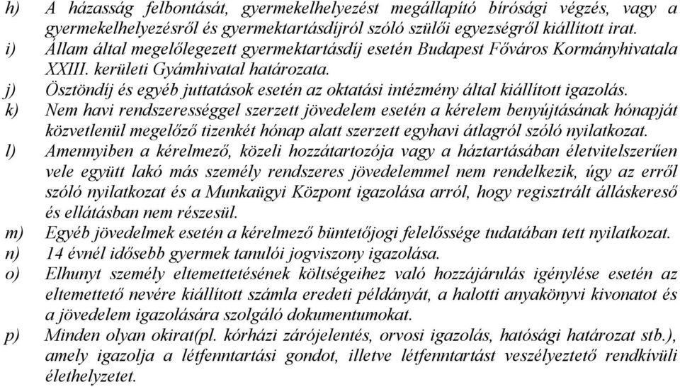 j) Ösztöndíj és egyéb juttatások esetén az oktatási intézmény által kiállított igazolás.