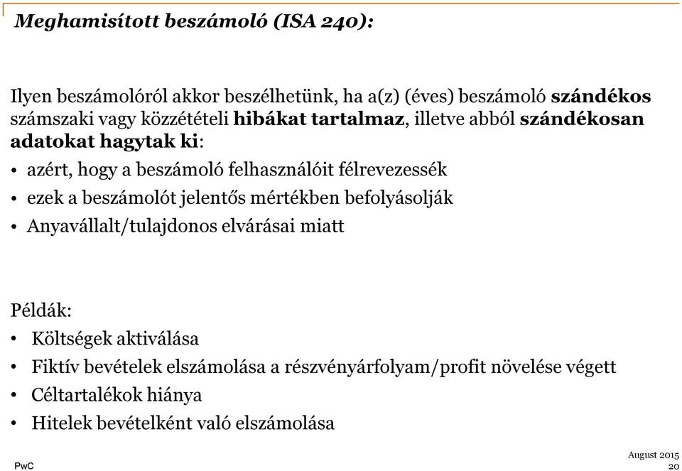 félrevezessék ezek a beszámolót jelentős mértékben befolyásolják Anyavállalt/tulajdonos elvárásai miatt Példák: Költségek