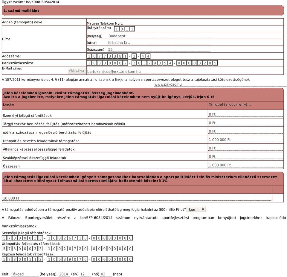 (11) alapján annak a honlapnak a linkje, amelyen a sportszervezet eleget tesz a tájékoztatási kötelezettségének www.pakozd.hu Jelen kérelemben igazolni kívánt támogatási összeg jogcímenként.