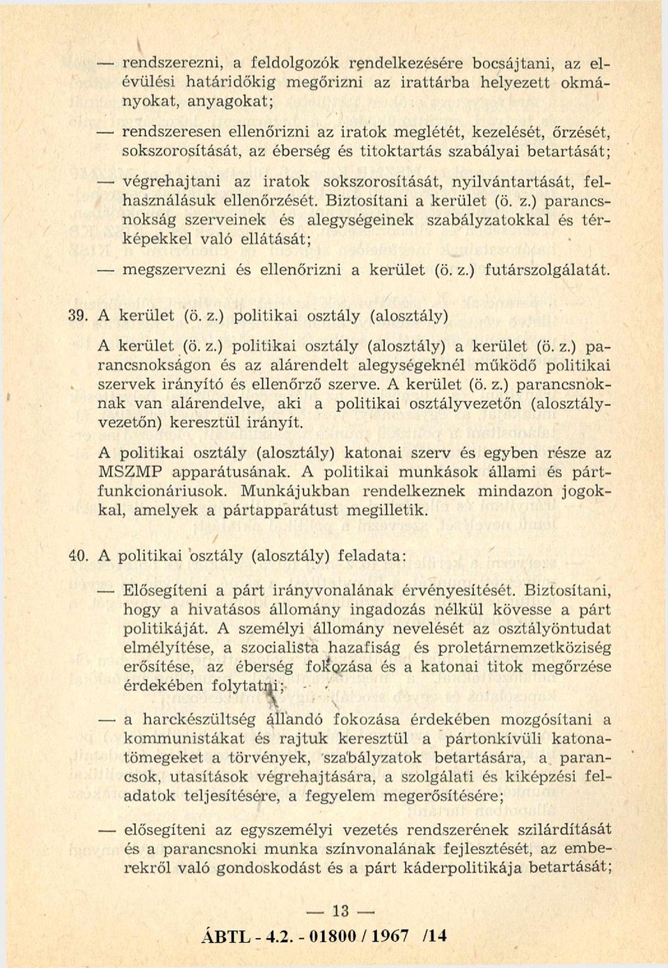 ) parancsnokság szerveinek és alegységeinek szabályzatokkal és té r képekkel való ellátását; megszervezni és ellenőrizni a kerület (ö. z.) futárszolgálatát. 39. A kerület (ö. z.) politikai osztály (alosztály) A kerület (ö.