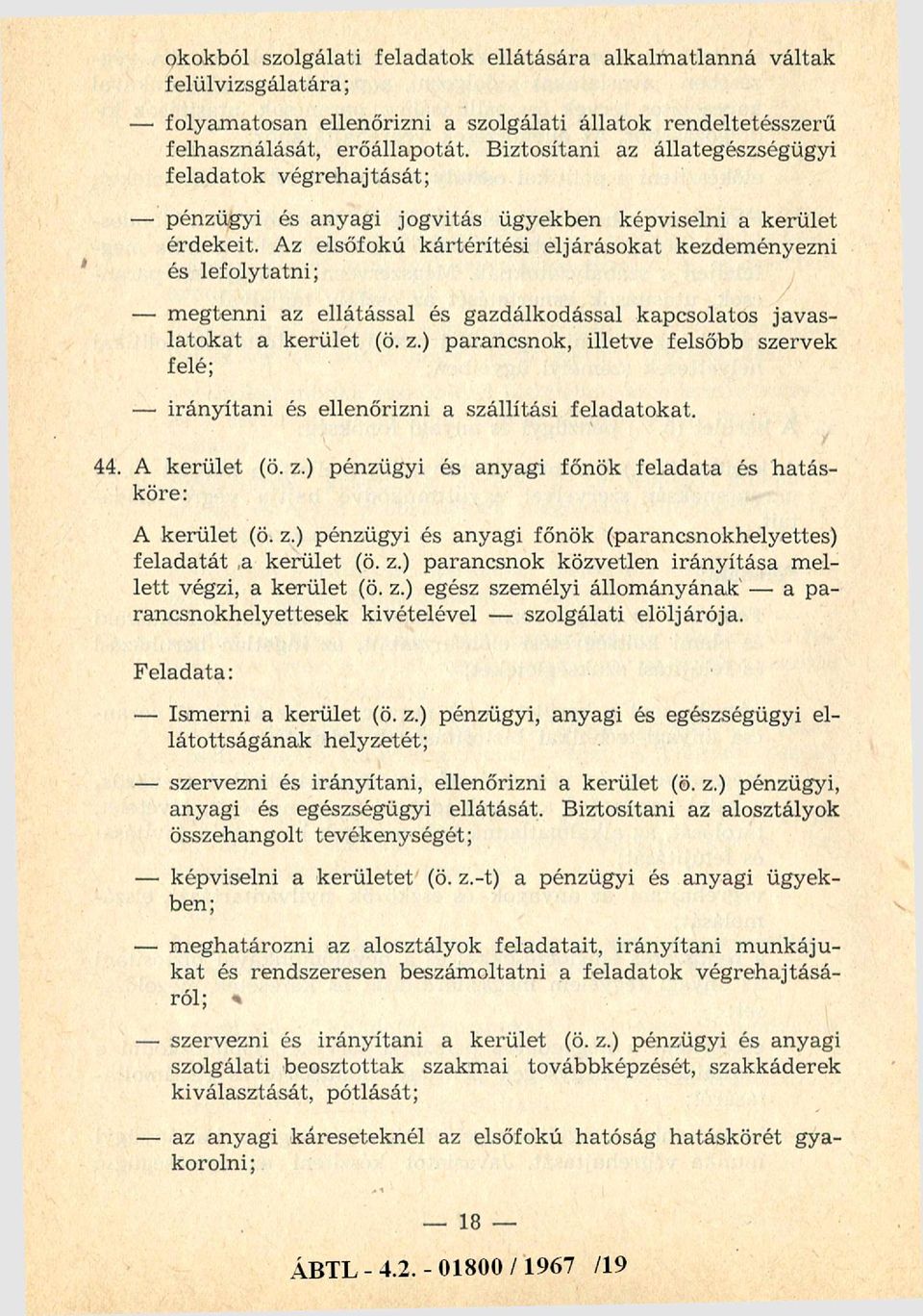 Az elsőfokú kártérítési eljárásokat kezdeményezni és lefolytatni; m egtenni az ellátással és gazdálkodással kapcsolatos javaslatokat a kerület (ö. z.