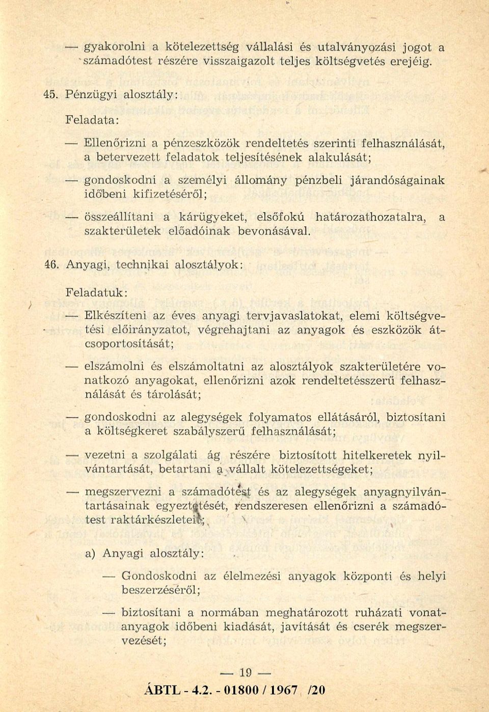 kifizetéséről; összeállítani a kárügyeket, elsőfokú határozathozatalra, a szakterületek előadóinak bevonásával. 46.