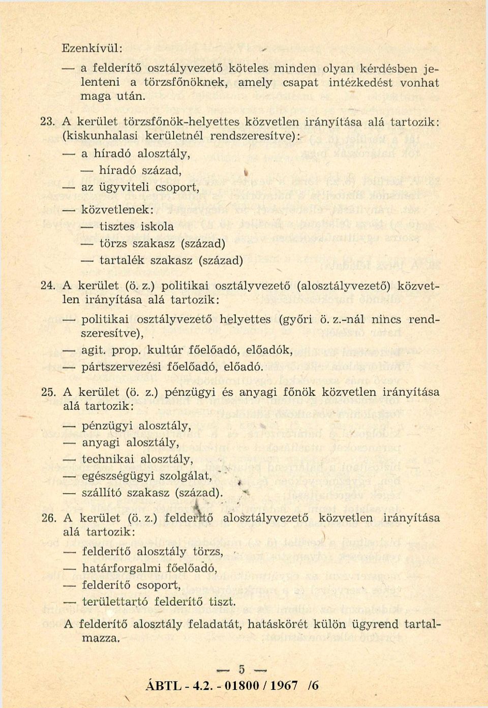 szakasz (század) tartalék szakasz (század) 24. A kerület (ö. z.) politikai osztályvezető (alosztályvezető) közvetlen irányítása alá tartozik: politikai osztályvezető helyettes (győri ö. z.-nál nincs rendszeresítve), agit.