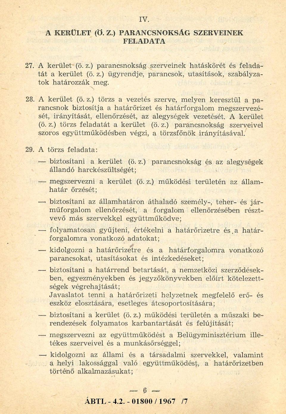 z.) parancsnokság szerveivel szoros együttm űködésben végzi, a törzsfőnök irányításával. 29. A törzs feladata: biztosítani a kerület (ö. z.