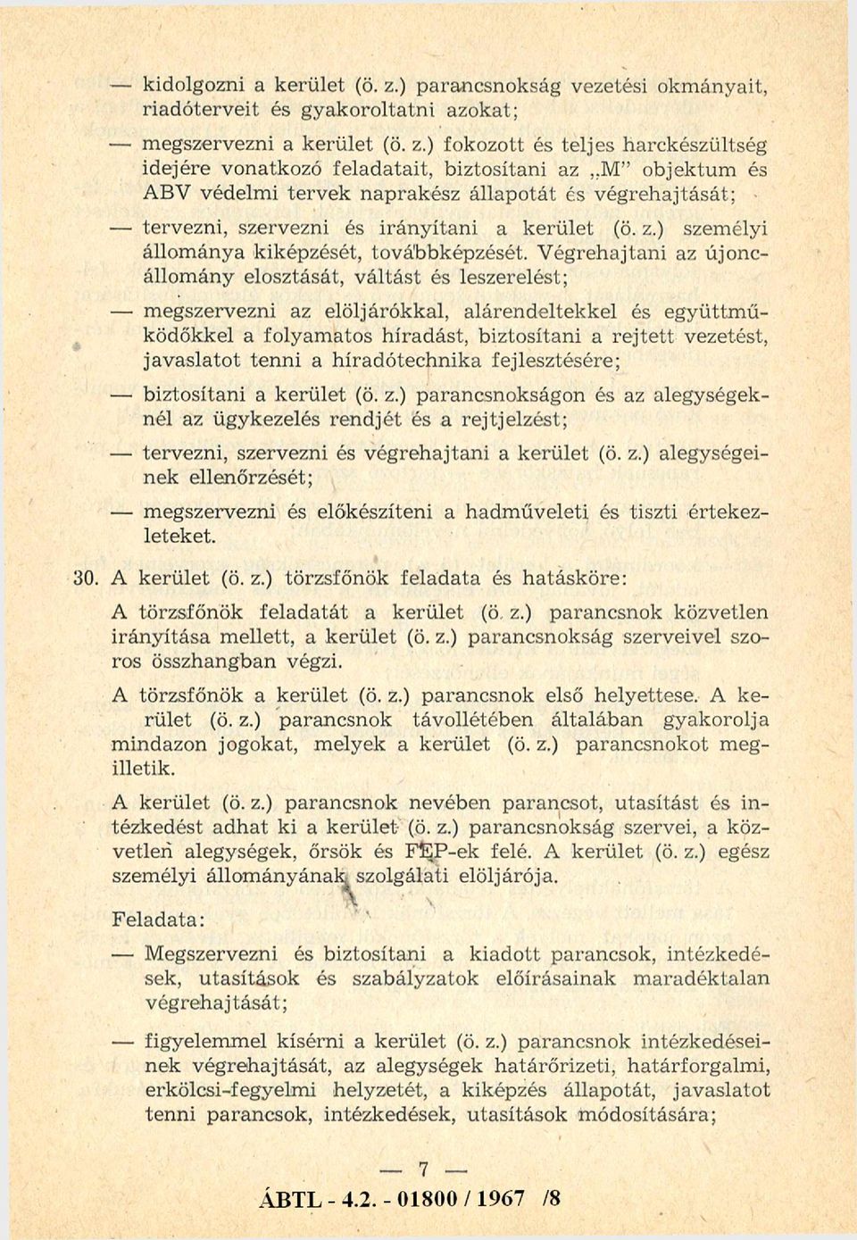 V égrehajtani az újonc állomány elosztását, váltást és leszerelést; megszervezni az elöljárókkal, alárendeltekkel és együttm ű ködőkkel a folyamatos híradást, biztosítani a rejtett vezetést,