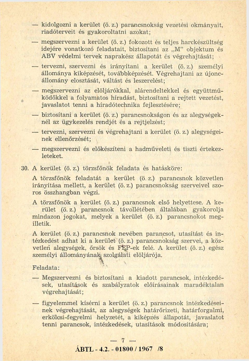 V égrehajtani az újonc állomány elosztását, váltást és leszerelést; megszervezni az elöljárókkal, alárendeltekkel és együttm ű ködőkkel a folyamatos híradást, biztosítani a rejtett vezetést,