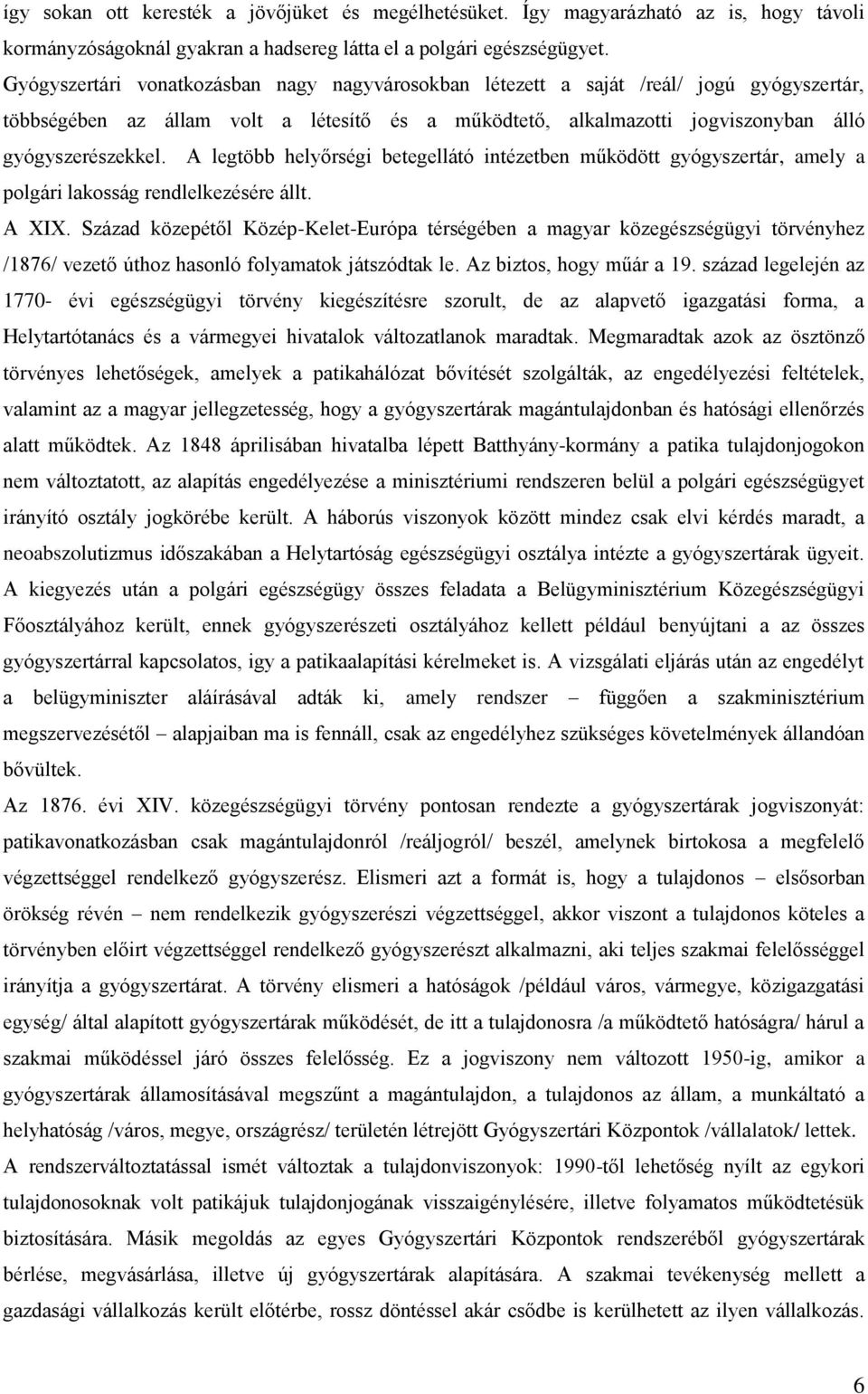 A legtöbb helyőrségi betegellátó intézetben működött gyógyszertár, amely a polgári lakosság rendlelkezésére állt. A XIX.