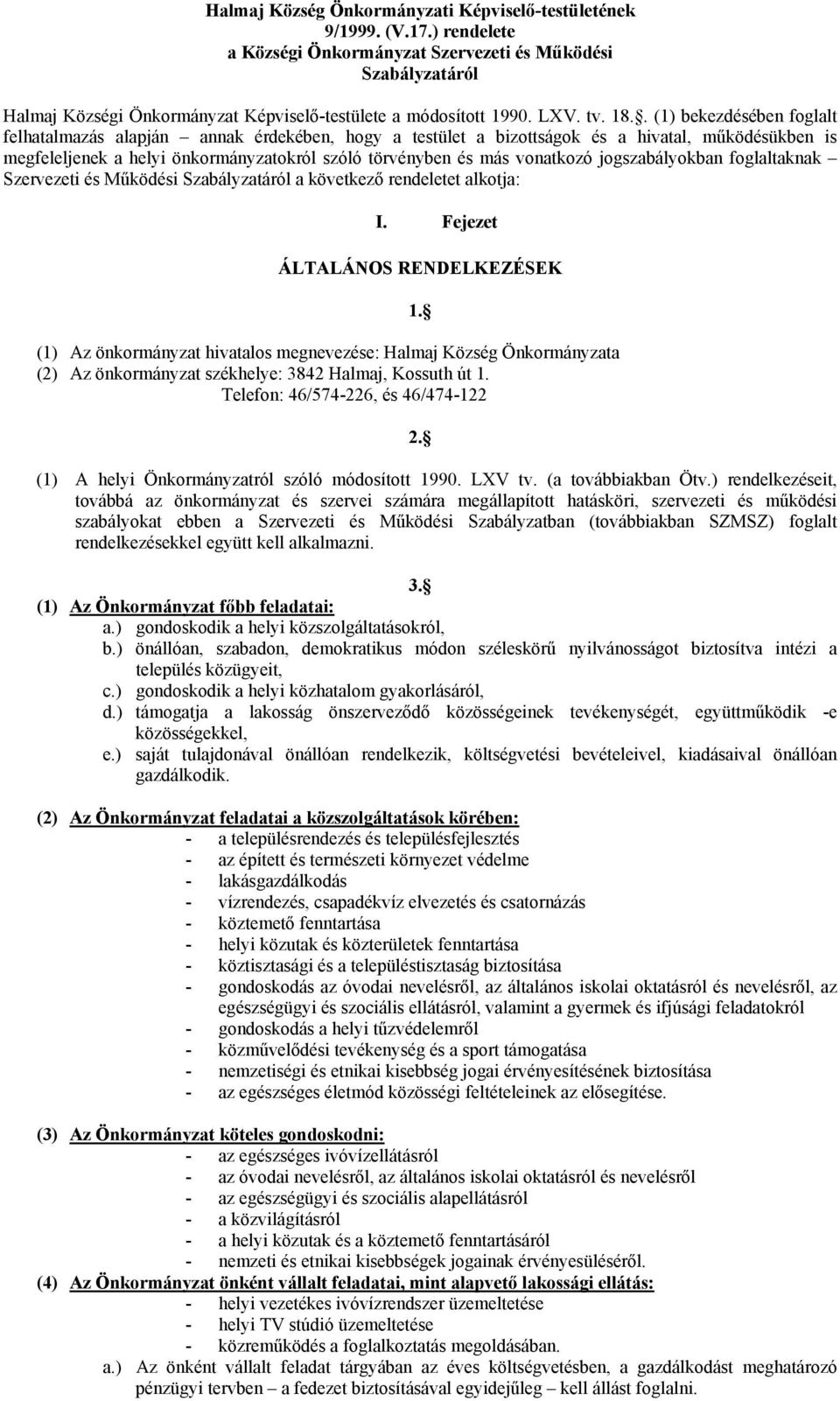 . (1) bekezdésében foglalt felhatalmazás alapján annak érdekében, hogy a testület a bizottságok és a hivatal, működésükben is megfeleljenek a helyi önkormányzatokról szóló törvényben és más vonatkozó