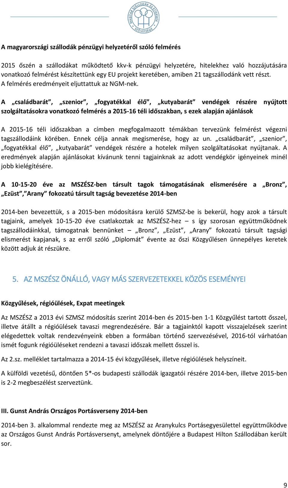 A családbarát, szenior, fogyatékkal élő, kutyabarát vendégek részére nyújtott szolgáltatásokra vonatkozó felmérés a 2015-16 téli időszakban, s ezek alapján ajánlások A 2015-16 téli időszakban a