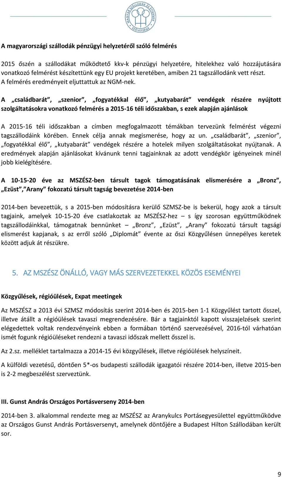 A családbarát, szenior, fogyatékkal élő, kutyabarát vendégek részére nyújtott szolgáltatásokra vonatkozó felmérés a 2015-16 téli időszakban, s ezek alapján ajánlások A 2015-16 téli időszakban a