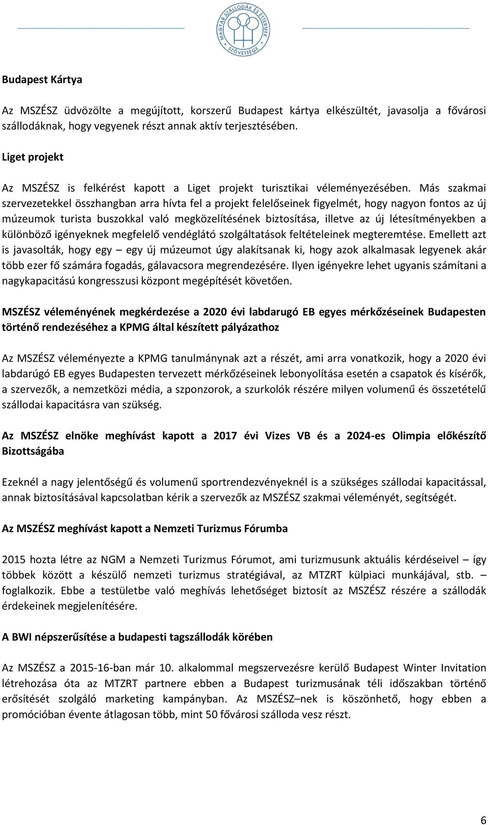 Más szakmai szervezetekkel összhangban arra hívta fel a projekt felelőseinek figyelmét, hogy nagyon fontos az új múzeumok turista buszokkal való megközelítésének biztosítása, illetve az új