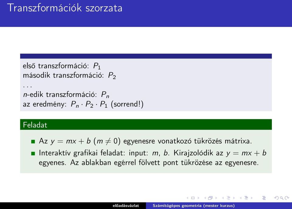 ) Feladat Az y = mx + b (m 0) egyenesre vonatkozó tükrözés mátrixa.