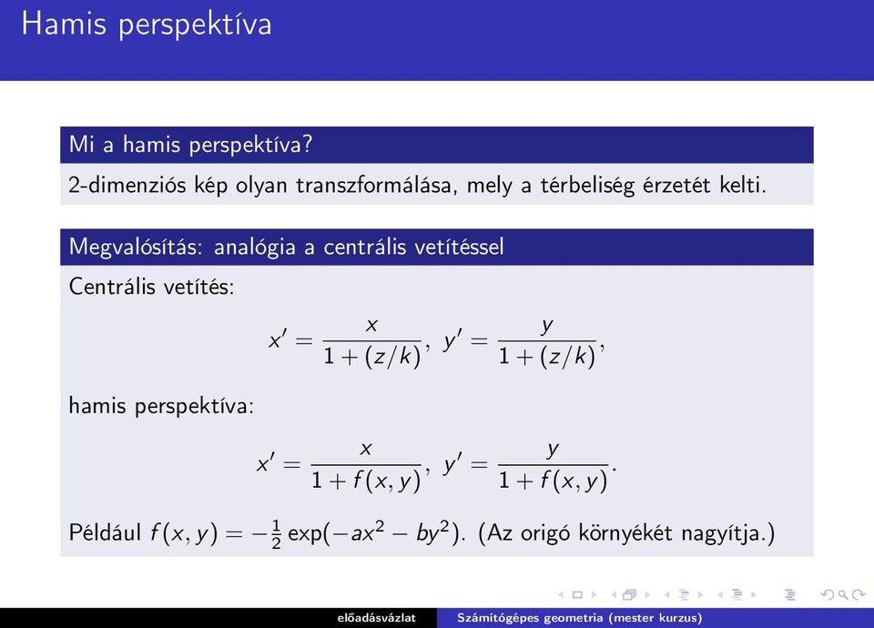 Megvalósítás: analógia a centrális vetítéssel Centrális vetítés: hamis perspektíva: x