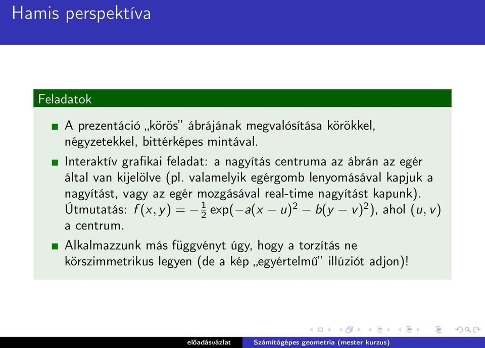 valamelyik egérgomb lenyomásával kapjuk a nagyítást, vagy az egér mozgásával real-time nagyítást kapunk).
