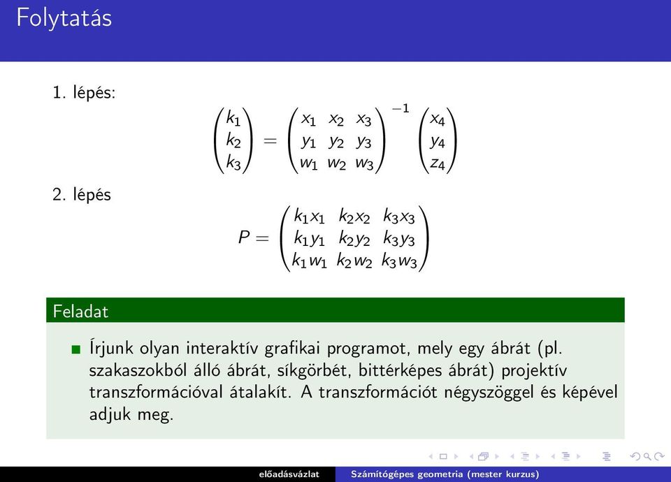 = k 1 y 1 k 2 y 2 k 3 y 3 k 1 w 1 k 2 w 2 k 3 w 3 Feladat Írjunk olyan interaktív grafikai