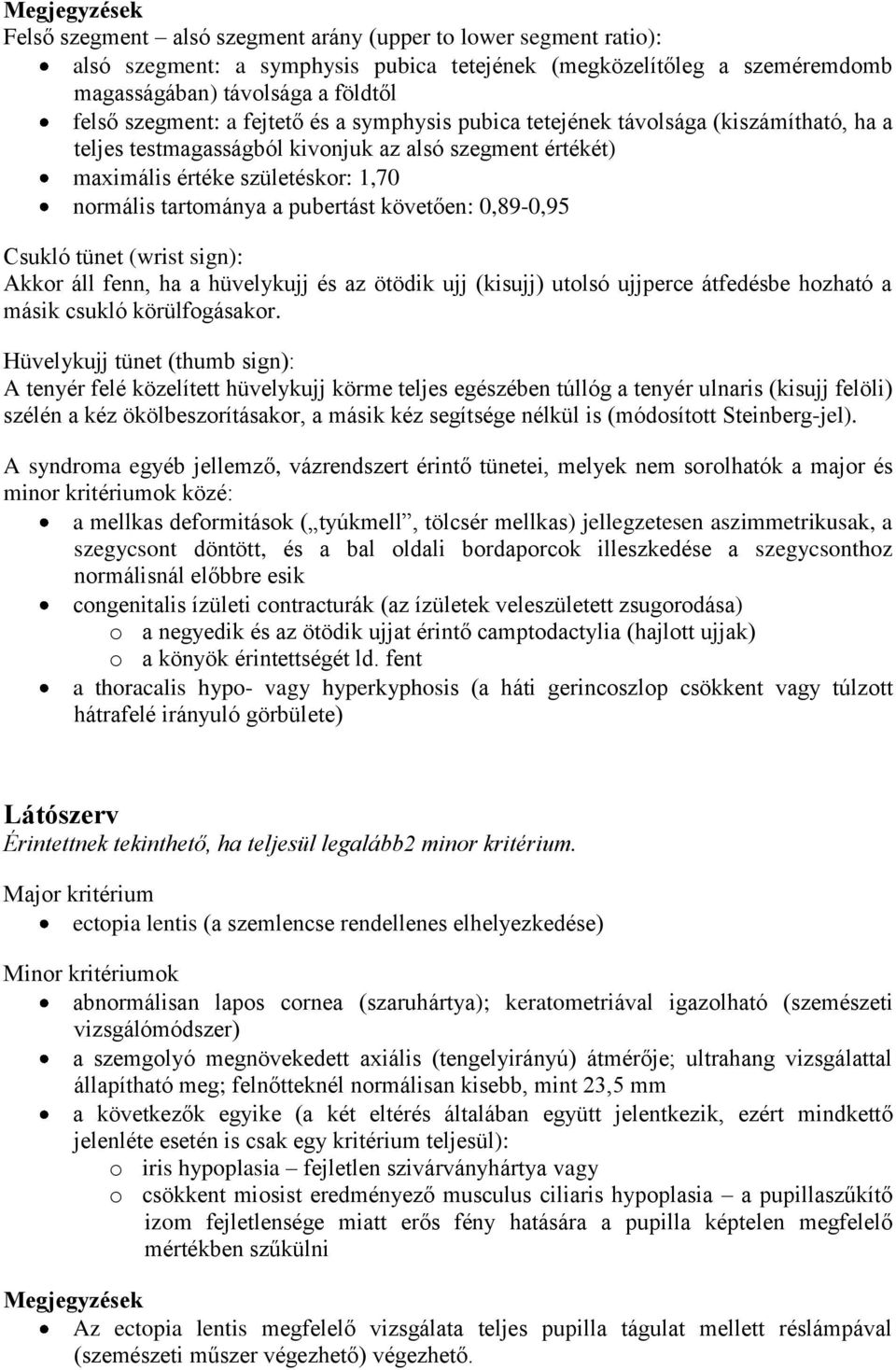 pubertást követően: 0,89-0,95 Csukló tünet (wrist sign): Akkor áll fenn, ha a hüvelykujj és az ötödik ujj (kisujj) utolsó ujjperce átfedésbe hozható a másik csukló körülfogásakor.