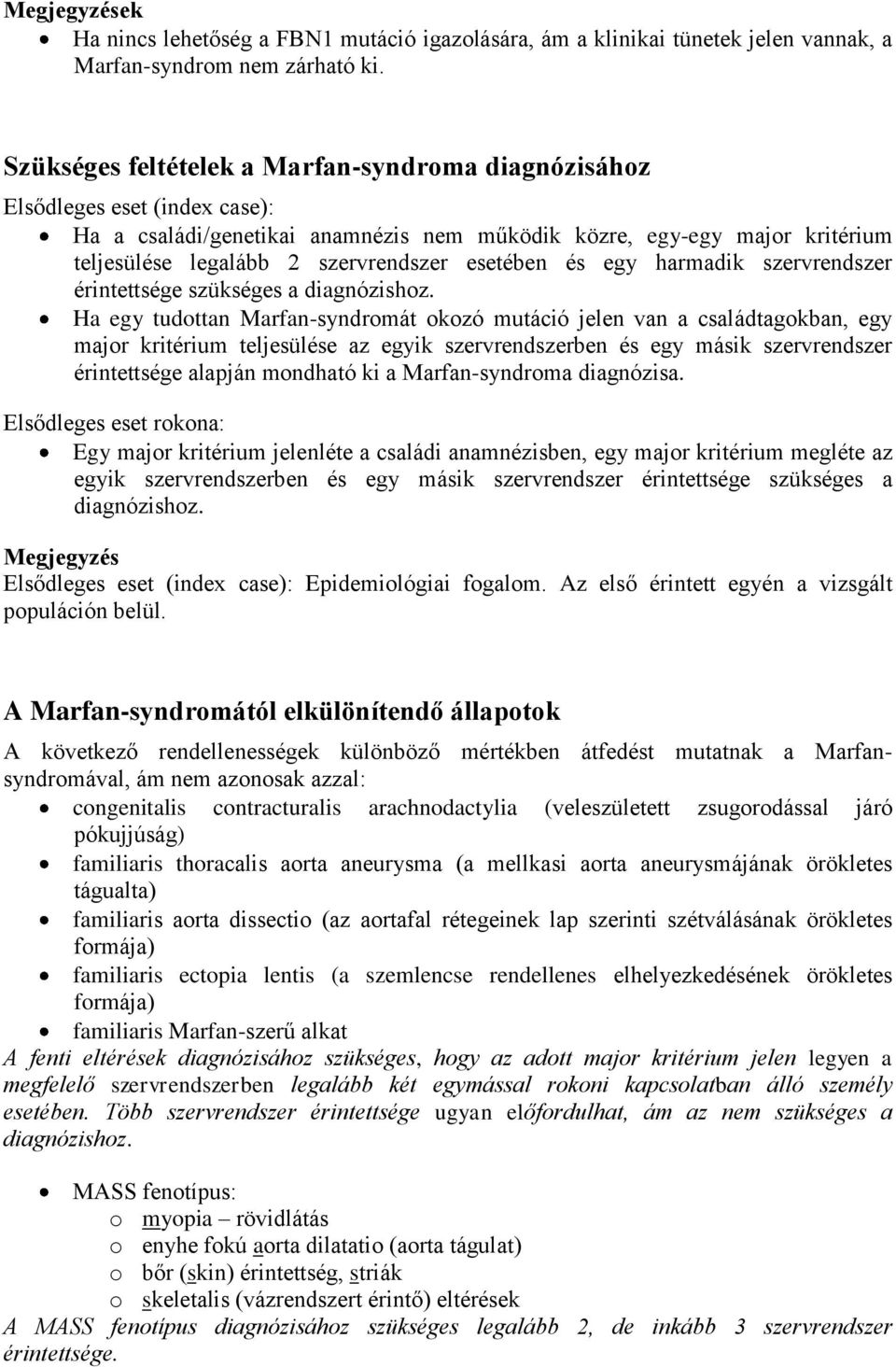 esetében és egy harmadik szervrendszer érintettsége szükséges a diagnózishoz.