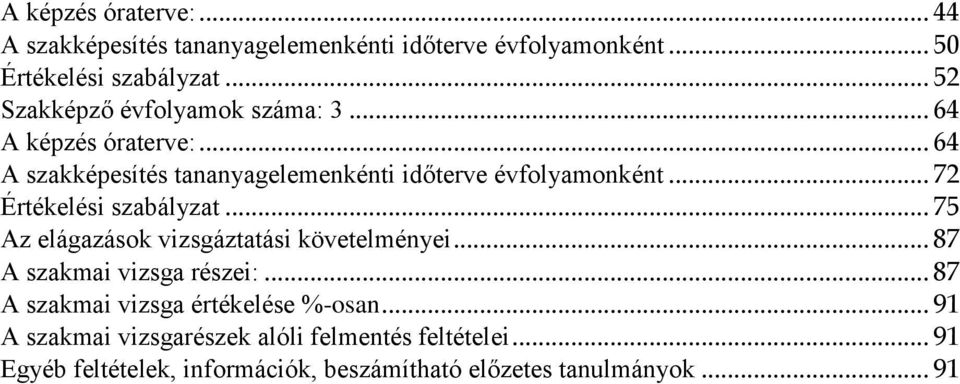.. 72 Értékelési szabályzat... 75 Az elágazások vizsgáztatási követelményei... 87 A szakmai vizsga részei:.