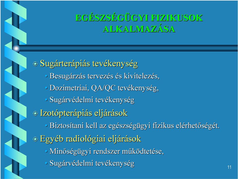 Izotópterápiás eljárások Biztosítani kell az egészségügyi fizikus elérhetőségét.