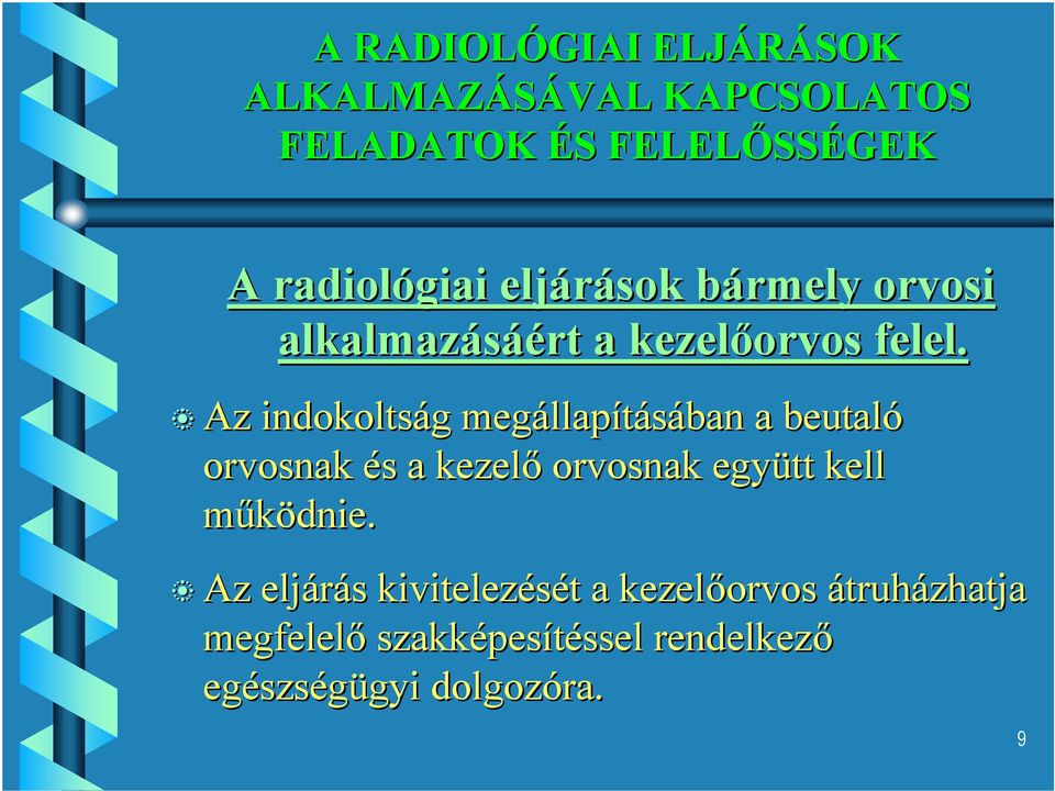 Az indokoltság megállapításában a beutaló orvosnak és a kezelő orvosnak együtt kell