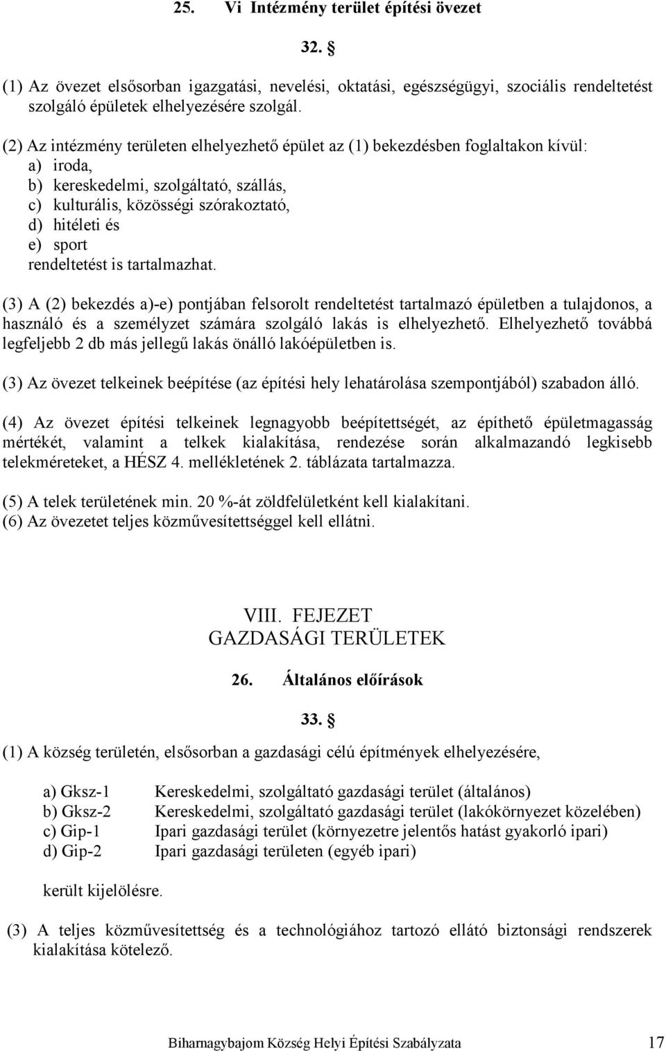 rendeltetést is tartalmazhat. (3) A (2) bekezdés a)-e) pontjában felsorolt rendeltetést tartalmazó épületben a tulajdonos, a használó és a személyzet számára szolgáló lakás is elhelyezhető.