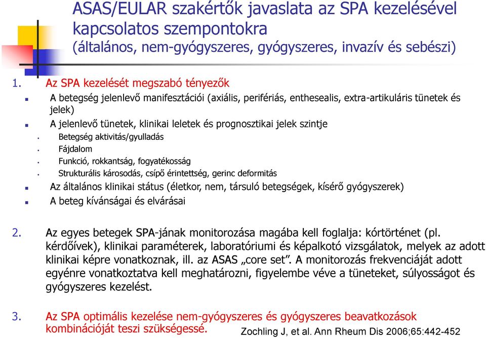 jelek szintje Betegség aktivitás/gyulladás Fájdalom Funkció, rokkantság, fogyatékosság Strukturális károsodás, csípő érintettség, gerinc deformitás Az általános klinikai státus (életkor, nem, társuló