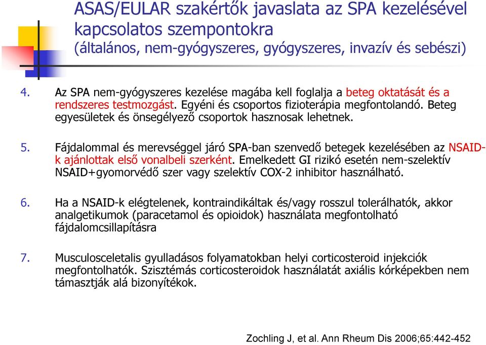 Beteg egyesületek és önsegélyező csoportok hasznosak lehetnek. 5. Fájdalommal és merevséggel járó SPA-ban szenvedő betegek kezelésében az NSAIDk ajánlottak első vonalbeli szerként.