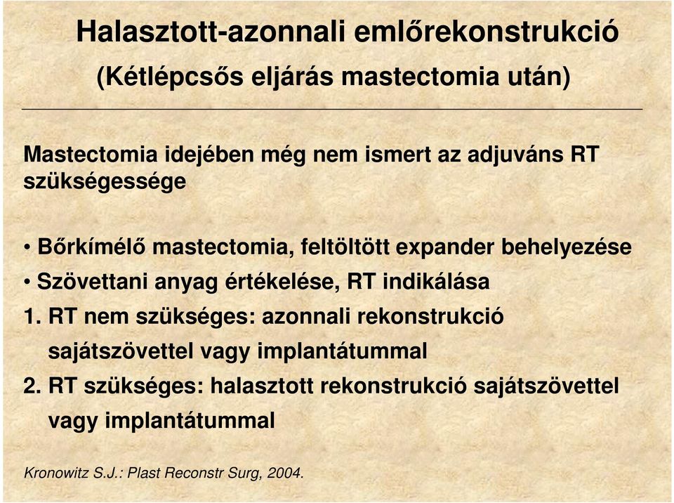 értékelése, RT indikálása 1. RT nem szükséges: azonnali rekonstrukció sajátszövettel vagy implantátummal 2.