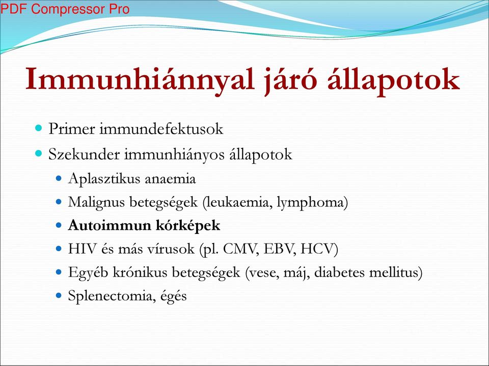 (leukaemia, lymphoma) Autoimmun kórképek HIV és más vírusok (pl.