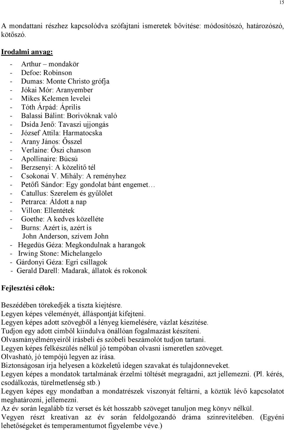 Tavaszi ujjongás - József Attila: Harmatocska - Arany János: Ősszel - Verlaine: Őszi chanson - Apollinaire: Búcsú - Berzsenyi: A közelítő tél - Csokonai V.