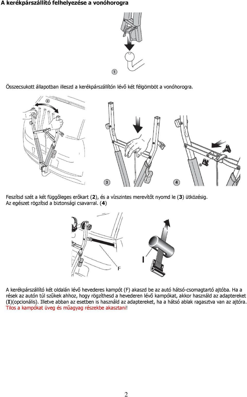 (4) A kerékpárszállító két oldalán lévő hevederes kampót (F) akaszd be az autó hátsó-csomagtartó ajtóba.