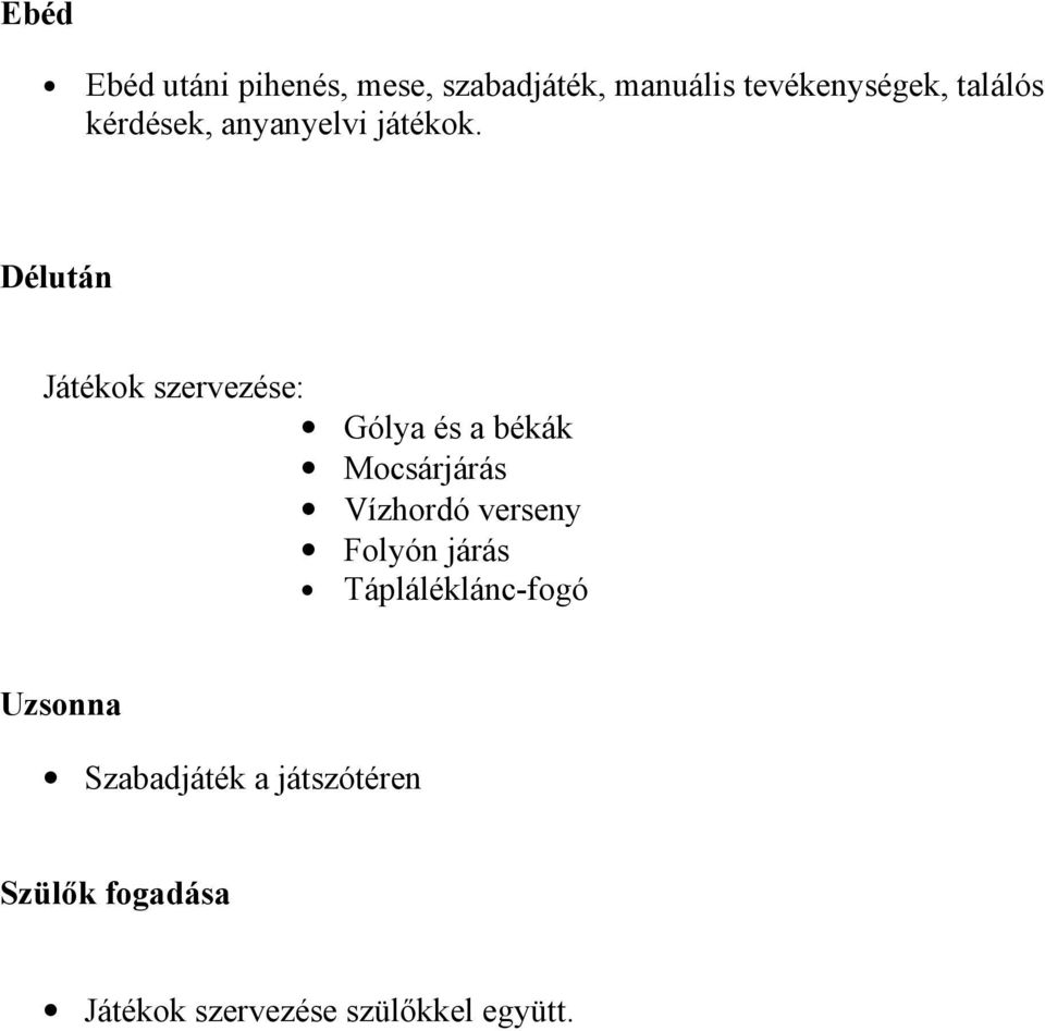 Délután Játékok szervezése: Gólya és a békák Mocsárjárás Vízhordó verseny