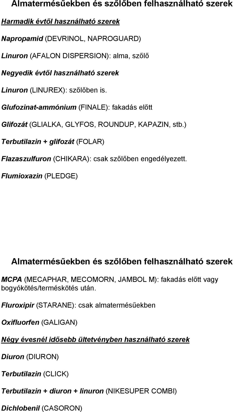 ) Terbutilazin + glifozát (FOLAR) Flazaszulfuron (CHIKARA): csak szőlőben engedélyezett.