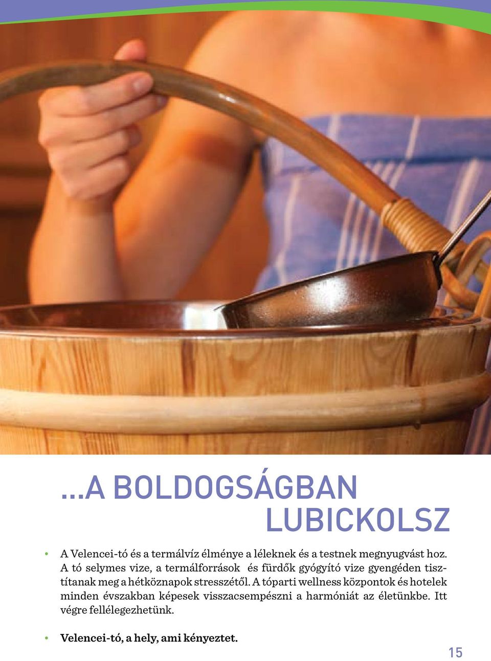A tó seymes vize, a termáforrások és fürdők gyógyító vize gyengéden tisztítanak meg a