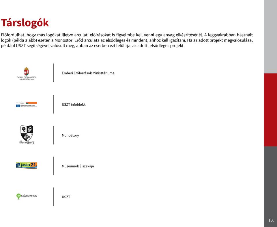 Ha az adott projekt megvalósulása, például USZT segítségével valósult meg, abban az esetben ezt felülírja az adott,