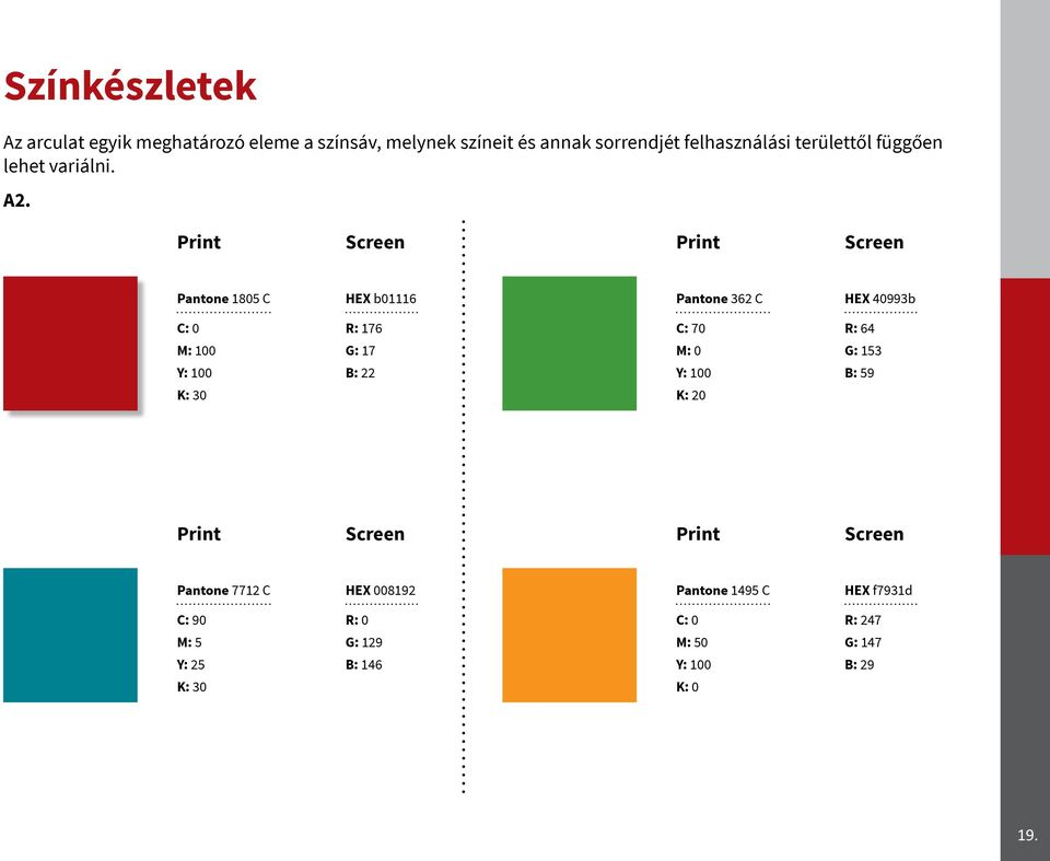 Print Screen Print Screen Pantone 1805 C HEX b01116 Pantone 362 C HEX 40993b C: 0 M: 100 Y: 100 K: 30 R: 176 G: 17 B: