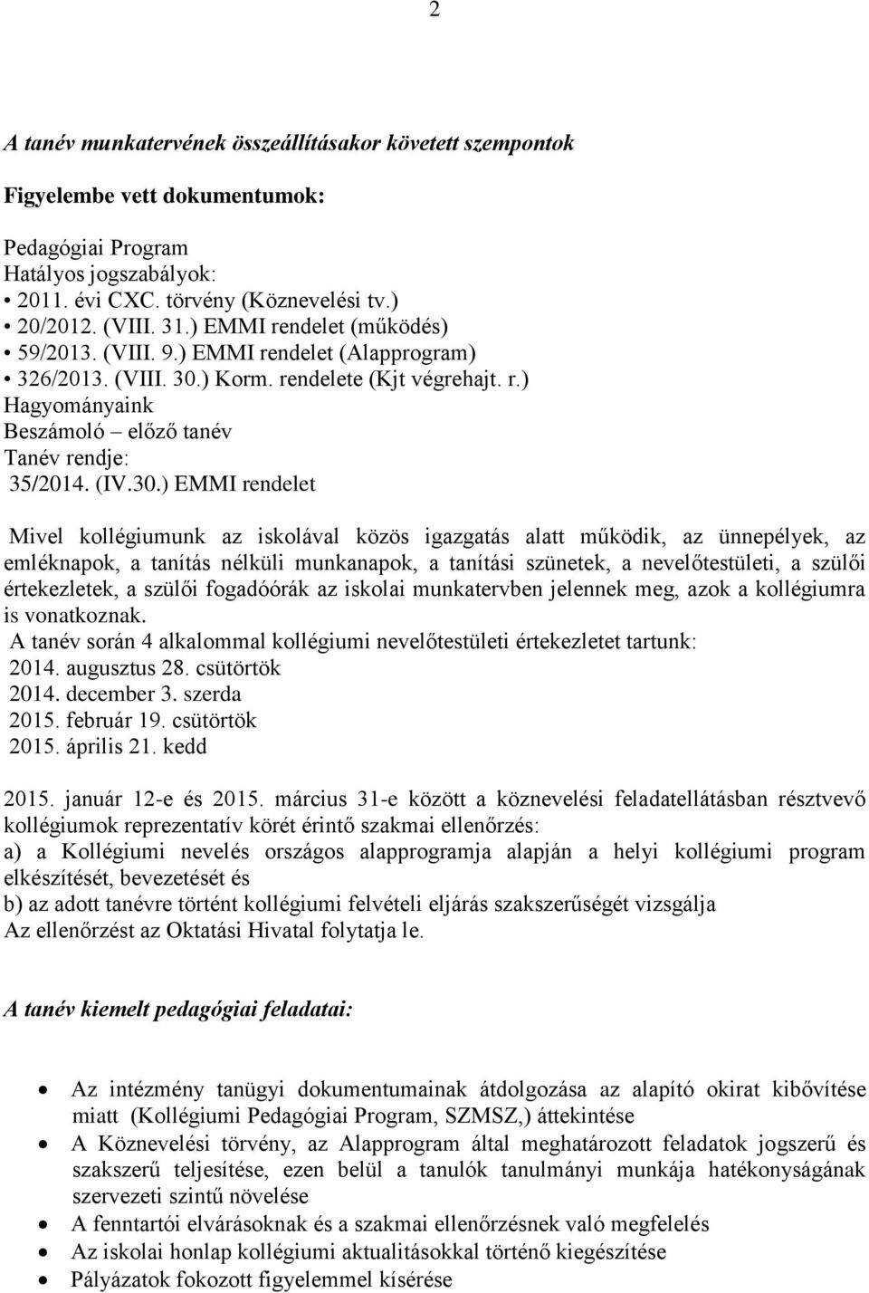 ) Korm. rendelete (Kjt végrehajt. r.) Hagyományaink Beszámoló előző tanév Tanév rendje: 35/2014. (IV.30.