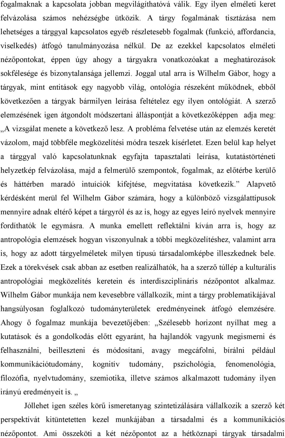 De az ezekkel kapcsolatos elméleti nézőpontokat, éppen úgy ahogy a tárgyakra vonatkozóakat a meghatározások sokfélesége és bizonytalansága jellemzi.