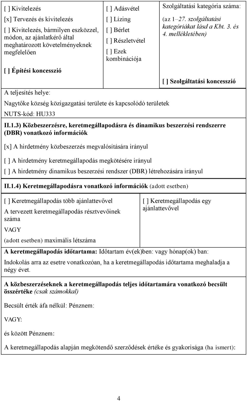 szolgáltatási kategóriákat lásd a Kbt. 3. és 4. mellékletében) [ ] Szolgáltatási koncesszió II.1.