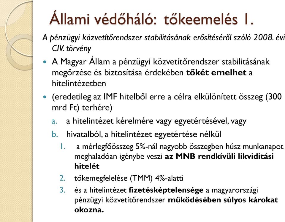 elkülönített összeg (300 mrd Ft) terhére) a. a hitelintézet kérelmére vagy egyetértésével, vagy b. hivatalból, a hitelintézet egyetértése nélkül 1.