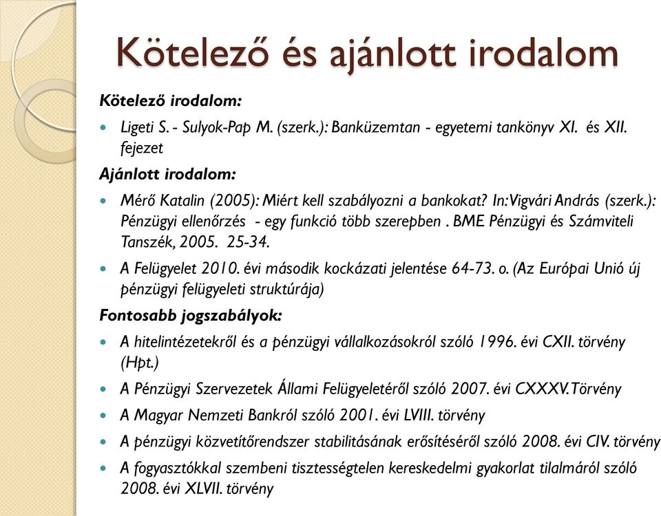 BME Pénzügyi és Számviteli Tanszék, 2005. 25-34. A Felügyelet 2010. évi második kockázati jelentése 64-73. o.