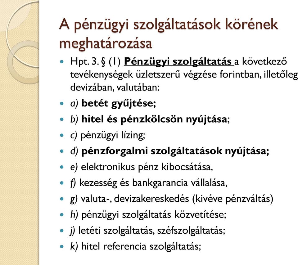 gyűjtése; b) hitel és pénzkölcsön nyújtása; c) pénzügyi lízing; d) pénzforgalmi szolgáltatások nyújtása; e) elektronikus pénz