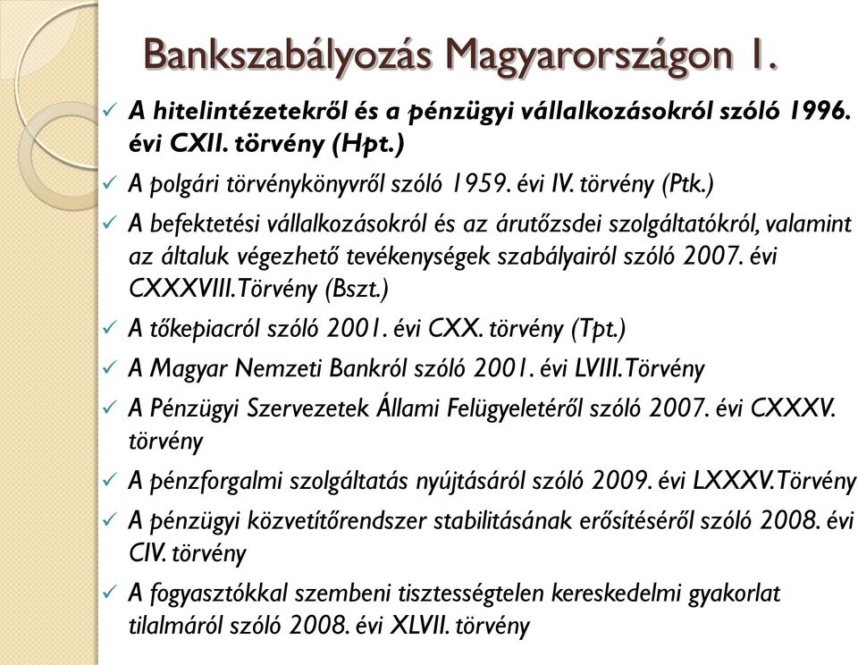 évi CXX. törvény (Tpt.) A Magyar Nemzeti Bankról szóló 2001. évi LVIII. Törvény A Pénzügyi Szervezetek Állami Felügyeletéről szóló 2007. évi CXXXV.