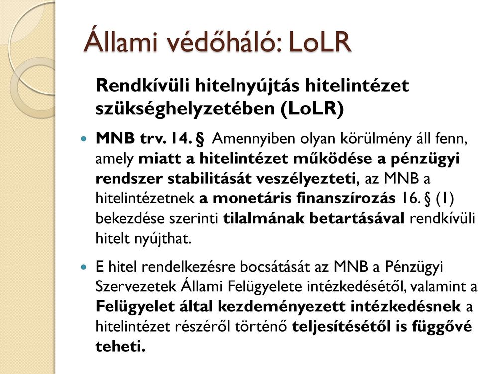 hitelintézetnek a monetáris finanszírozás 16. (1) bekezdése szerinti tilalmának betartásával rendkívüli hitelt nyújthat.