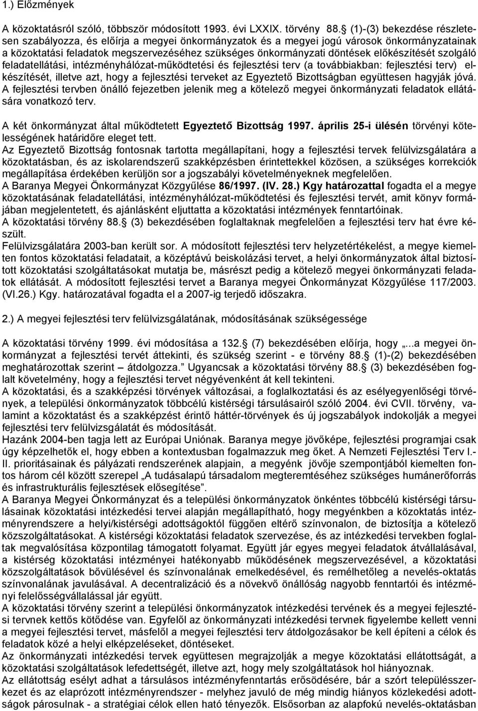 előkészítését szolgáló feladatellátási, intézményhálózat-működtetési és fejlesztési terv (a továbbiakban: fejlesztési terv) elkészítését, illetve azt, hogy a fejlesztési terveket az Egyeztető