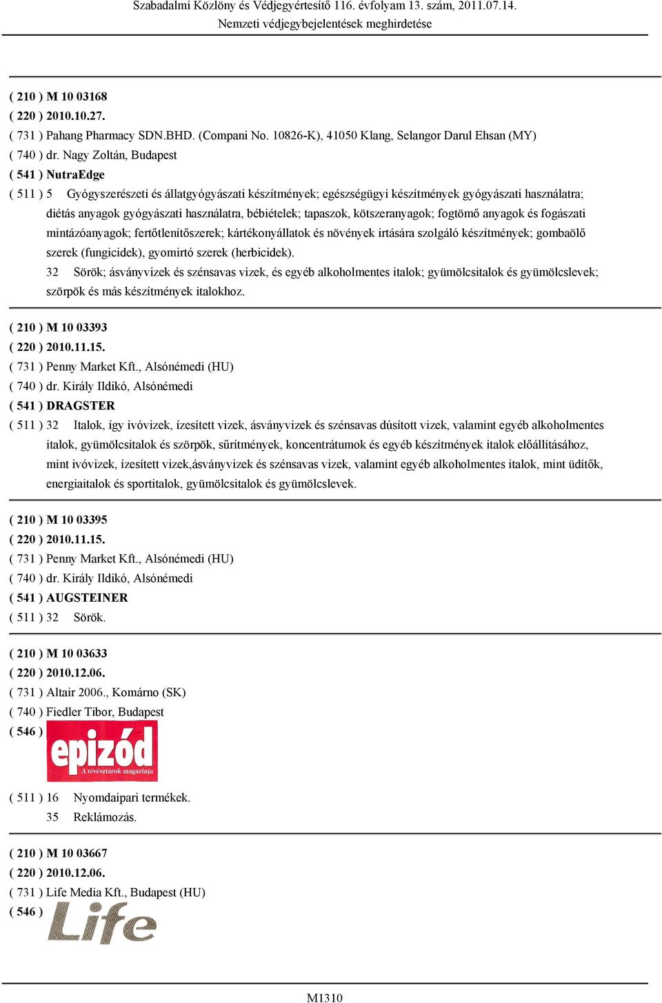 bébiételek; tapaszok, kötszeranyagok; fogtömő anyagok és fogászati mintázóanyagok; fertőtlenítőszerek; kártékonyállatok és növények irtására szolgáló készítmények; gombaölő szerek (fungicidek),